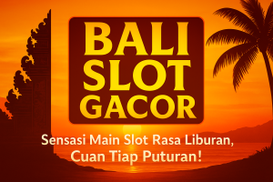 bali slot gacor sensasi main slot rasa liburan cuan tiap putaran